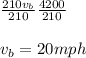 \frac{210v_{b} }{210} \frac{4200}{210} \\\\v_{b} = 20 mph