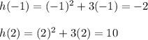 h(-1)=(-1)^2+3(-1)=-2\\\\h(2)=(2)^2+3(2)=10