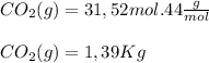 CO_{2} (g)= 31,52mol.44\frac{g}{mol} \\\\CO_{2} (g)=1,39Kg