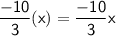 \mathsf{\dfrac{-10}{3}(x)=\dfrac{-10}{3}x}