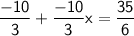 \mathsf{\dfrac{-10}{3}+\dfrac{-10}{3}x=\dfrac{35}{6}}