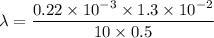 \lambda=\dfrac{0.22\times10^{-3}\times1.3\times10^{-2}}{10\times0.5}