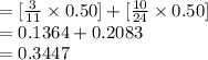 =[\frac{3}{11}\times0.50]+[\frac{10}{24}\times0.50] \\=0.1364+0.2083\\=0.3447