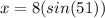 x=8(sin(51))