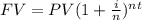 FV= PV (1+\frac{i}{n})^{nt}