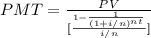 PMT = \frac{PV}{[\frac{1- \frac{1}{(1+i/n)^{nt}}}{i/n}]}