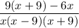 $\frac{9(x+9)-6x}{x(x-9)(x+9)}}$