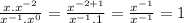 \\  \frac{x. {x}^{ - 2} }{ {x}^{ - 1}. {x}^{0}  }  =  \frac{{x}^{ - 2 + 1} }{ {x}^{ - 1}.1  }   =   \frac{{x}^{ - 1} }{ {x}^{ - 1}  }   = 1