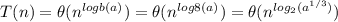 T(n)=\theta(n^{logb(a)})=\theta(n^{log8(a)})=\theta(n^{log_{2}(a^{1/3})})