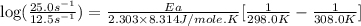 \log (\frac{25.0s^{-1}}{12.5s^{-1}})=\frac{Ea}{2.303\times 8.314J/mole.K}[\frac{1}{298.0K}-\frac{1}{308.0K}]