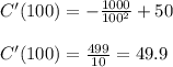 C'(100)=-\frac{1000}{100^2}+50\\\\C'(100)=\frac{499}{10}=49.9