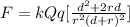 F = kQq[\frac{d^{2}+2rd}{r^{2}(d+r)^{2}} ]
