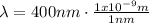 \lambda = 400nm \cdot \frac{1x10^{-9}m}{1nm}