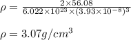 \rho=\frac{2\times 56.08}{6.022\times 10^{23}\times (3.93\times 10^{-8})^3}\\\\\rho=3.07g/cm^3