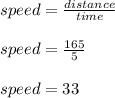 speed = \frac{distance}{time}\\\\speed = \frac{165}{5}\\\\speed = 33