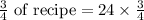 \frac{3}{4}\text{ of recipe}=24\times \frac{3}{4}