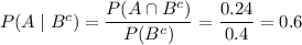 P(A\mid B^c)=\dfrac{P(A\cap B^c)}{P(B^c)}=\dfrac{0.24}{0.4}=0.6