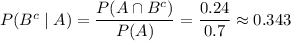 P(B^c\mid A)=\dfrac{P(A\cap B^c)}{P(A)}=\dfrac{0.24}{0.7}\approx0.343