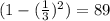 (1-(\frac{1}{3} )^2)=89%