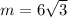 m = 6 \sqrt{3}