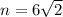 n = 6 \sqrt{2}