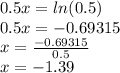 0.5x = ln (0.5)\\0.5x = -0.69315\\x = \frac {-0.69315} {0.5}\\x = -1.39