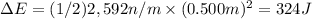 \Delta E=(1/2)2,592n/m\times(0.500m)^2=324J