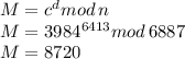 M=c^d mod\, n\\M=3984^{6413} mod \, 6887\\M=8720