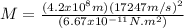 M = \frac{(4.2x10^{8}m)(17247m/s)^{2}}{(6.67x10^{-11}N.m^{2})}