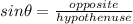 sin \theta = \frac{opposite}{hypothenuse}