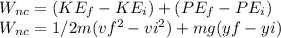 W_{nc}=(KE_{f}-KE_{i})+(PE_{f}-PE_{i})\\W_{nc}=1/2m(vf^{2}-vi^{2})+mg(yf-yi)