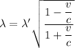 \lambda=\lambda'\sqrt{\dfrac{1-\dfrac{v}{c}}{1+\dfrac{v}{c}}}