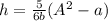 h=\frac{5}{6b}(A^2-a)