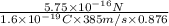 \frac{5.75 \times 10^{-16} N}{1.6 \times 10^{-19} C \times 385 m/s \times 0.876}