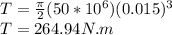 T=\frac{\pi }{2}(50*10^{6} )(0.015)^{3} \\ T=264.94N.m
