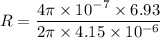 R = \dfrac{4\pi\times10^{-7}\times 6.93}{2\pi\times 4.15\times 10^{-6}}