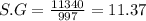 S.G=\frac{11340}{997}=11.37