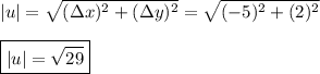 \vert u  \vert = \sqrt{(\Delta x )^2+(\Delta y )^2} = \sqrt{(-5)^2+(2)^2} \\\\\boxed{ \vert u  \vert = \sqrt{29} }