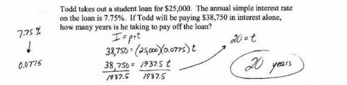 Todd takes out a student loan for $25,000. The annual simple interest rate is 7.75%. If Todd will be