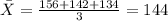 \bar X= \frac{156+142+134}{3}= 144