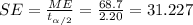SE = \frac{ME}{t_{\alpha/2}}= \frac{68.7}{2.20}= 31.227