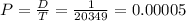 P = \frac{D}{T} = \frac{1}{20349} = 0.00005