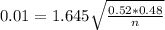 0.01 = 1.645\sqrt{\frac{0.52*0.48}{n}}