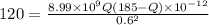 120= \frac{8.99\times 10^{9}Q\left ( 185-Q \right )\times 10^{-12}}{0.6^{2}}