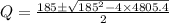 Q=\frac{185\pm \sqrt{185^{2}-4\times 4805.4}}{2}