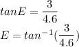 tanE=\dfrac{3}{4.6}\\E=tan^{-1}(\dfrac{3}{4.6})