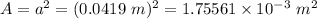 A=a^2=(0.0419\ m)^2=1.75561\times 10^{-3}\ m^2