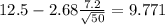 12.5 - 2.68 \frac{7.2}{\sqrt{50}}=9.771