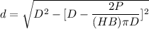 d=\sqrt{D^2-[D-\dfrac{2P}{(HB)\pi D}]^2}
