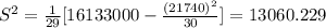 S^2=\frac{1}{29}[16133000-\frac{(21740)^2}{30} ] = 13060.229